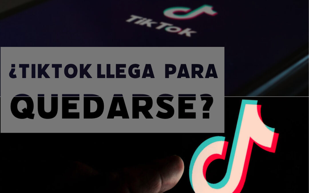 ¿Tik- Tok llega para quedarse?